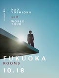 Nao Yoshioka “self” World Tour - Fukuoka ROOMS