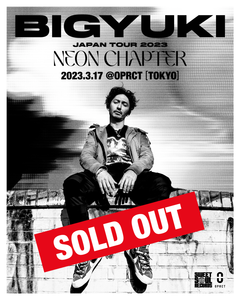 [SOLD OUT]【東京公演】BIGYUKI Japan Tour 2023 “NEON CHAPTER” 2023.3.17 @OPRCT