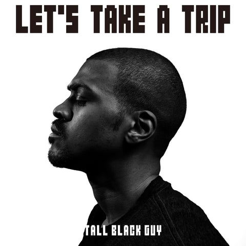 Tall Black Guy / Let's Take A Trip